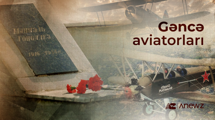Gəncədə təlim keçən unudulmuş ispan pilotları: İki müharibə onların həyatını necə dəyişdi?