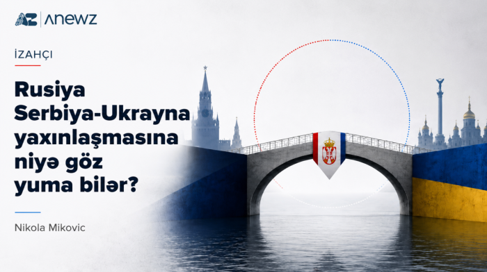 Rusiya Serbiya-Ukrayna yaxınlaşmasına niyə göz yuma bilər?