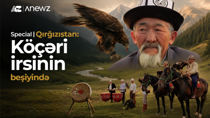 AnewZ SPECIAL| Qırğızıstan: Köçəri irsinin beşiyində