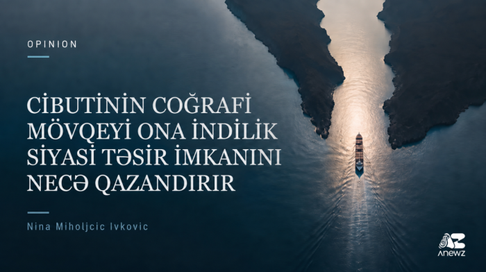 Kiçik Cibuti necə mühüm qlobal oyunçuya çevrilib?