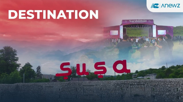 "AnewZ" | "Destination: Şuşa, Azərbaycan"