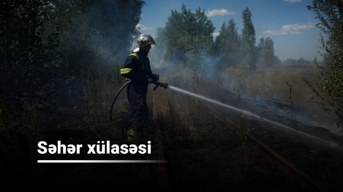 Səhər xülasəsi - 13 avqust 2026